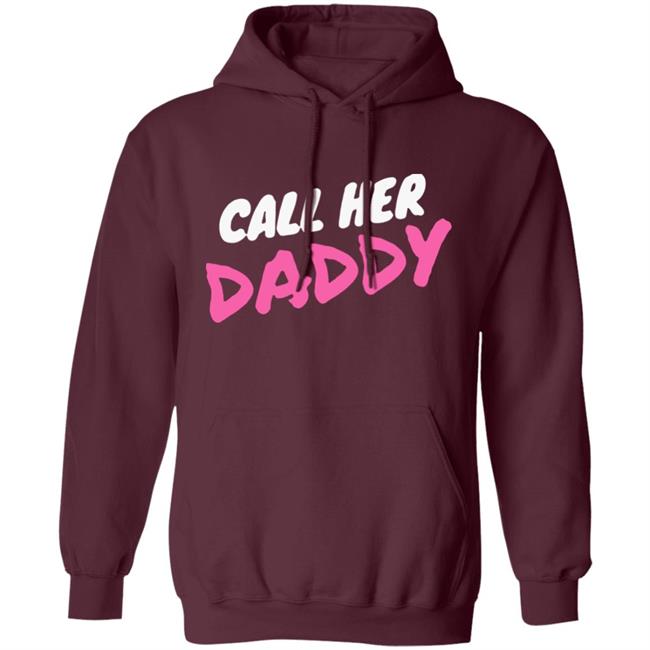 Call Her Daddy Hoodie Sweatshirt Call Her Daddy Hoodie Sweatshirt