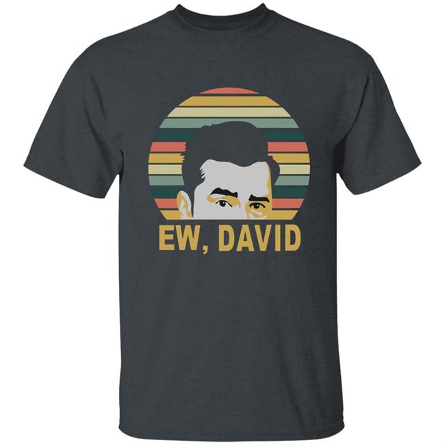 Ew David Schitts Creek Meaning Shirt Ew David Schitts Creek Meaning Shirt