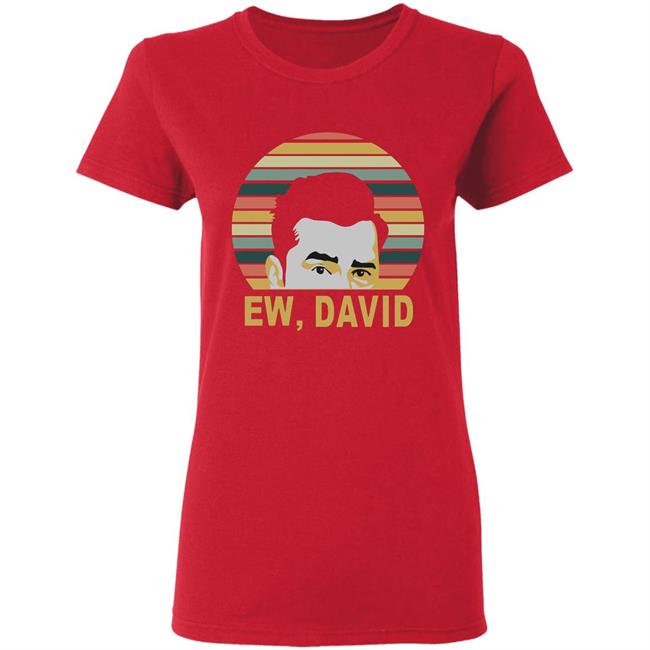 Ew David Schitts Creek Meaning Shirt Ew David Schitts Creek Meaning Shirt