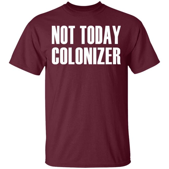 not today colonizer shirt black hoodie t shirt not today colonizer shirt black hoodie t shirt