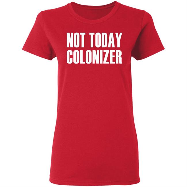 not today colonizer shirt black hoodie t shirt not today colonizer shirt black hoodie t shirt