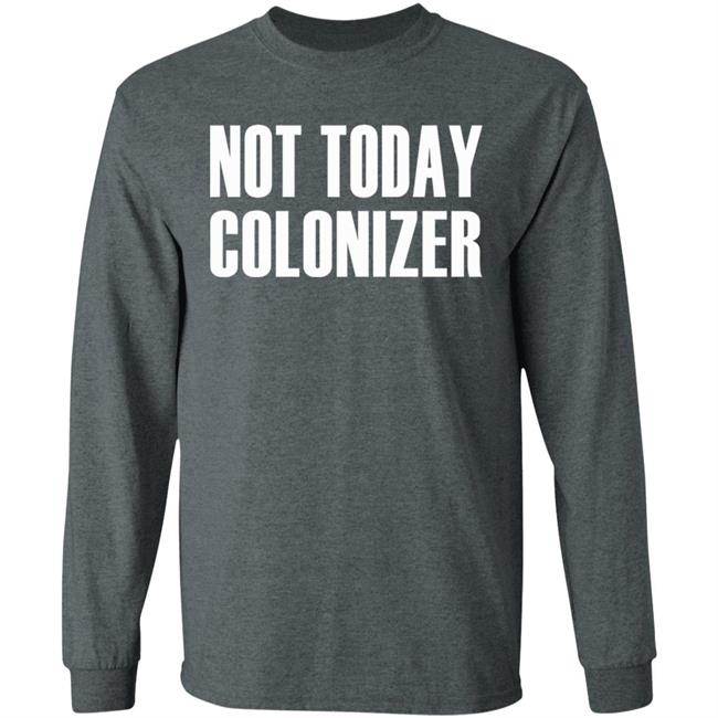 not today colonizer shirt black hoodie t shirt not today colonizer shirt black hoodie t shirt