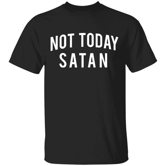 Not Today Satan Shirt
