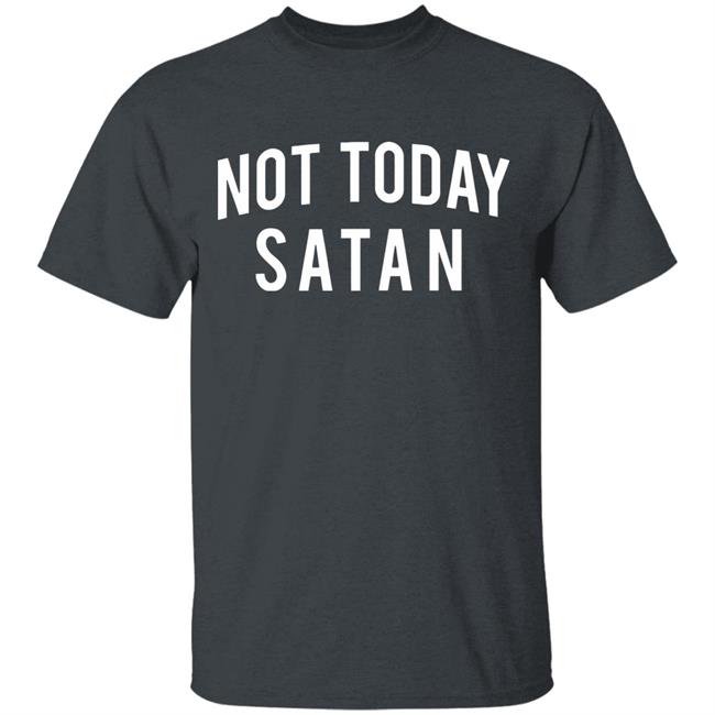 Not Today Satan Shirt Not Today Satan Shirt