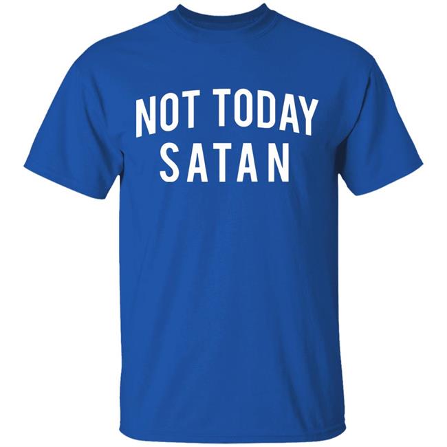 Not Today Satan Shirt Not Today Satan Shirt