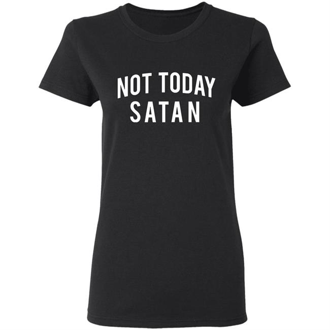 Not Today Satan Shirt Not Today Satan Shirt
