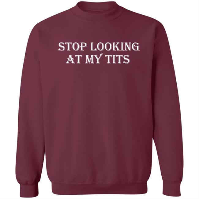 Stop Looking At My Tits Hoodie Stop Looking At My Tits Hoodie