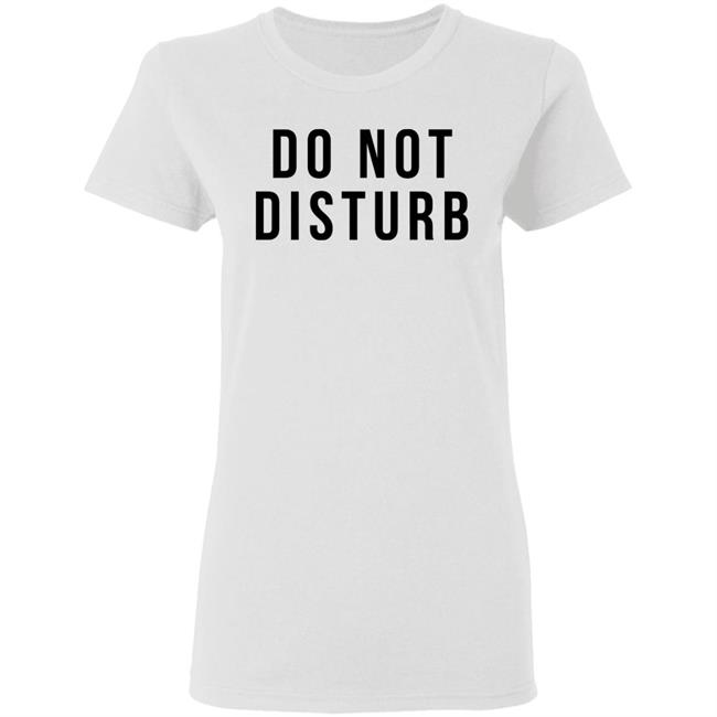 do not disturb shirt white hoodie t shirt do not disturb shirt white hoodie t shirt