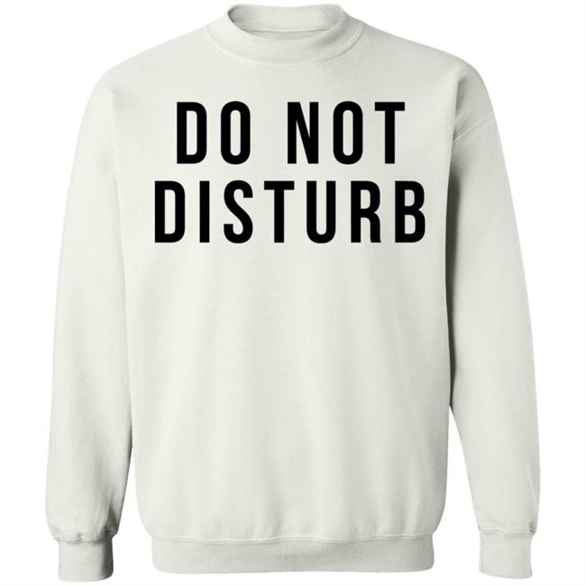 do not disturb shirt white hoodie t shirt do not disturb shirt white hoodie t shirt