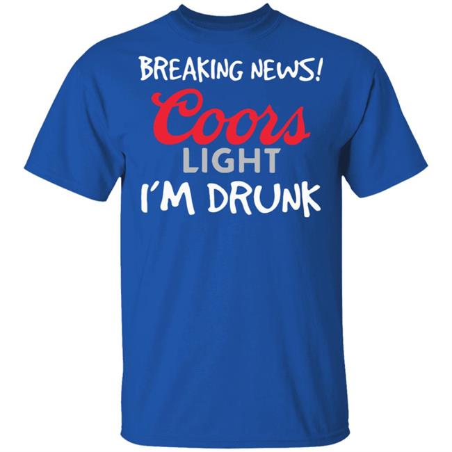 Breaking news coors light i’m drunk shirt Breaking news coors light i’m drunk shirt