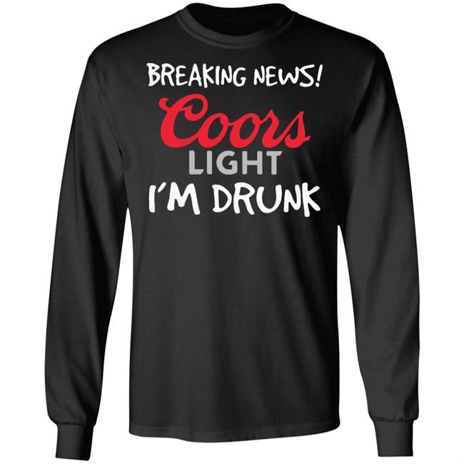 Breaking news coors light i’m drunk shirt Breaking news coors light i’m drunk shirt