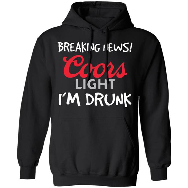 Breaking news coors light i’m drunk shirt Breaking news coors light i’m drunk shirt
