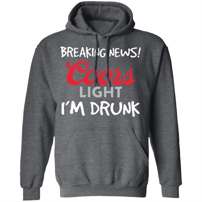 Breaking news coors light i’m drunk shirt Breaking news coors light i’m drunk shirt