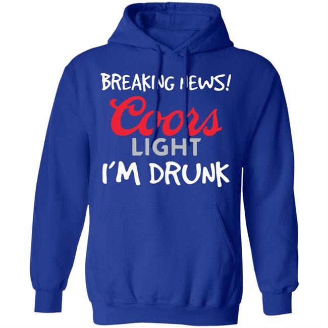 Breaking news coors light i’m drunk shirt Breaking news coors light i’m drunk shirt