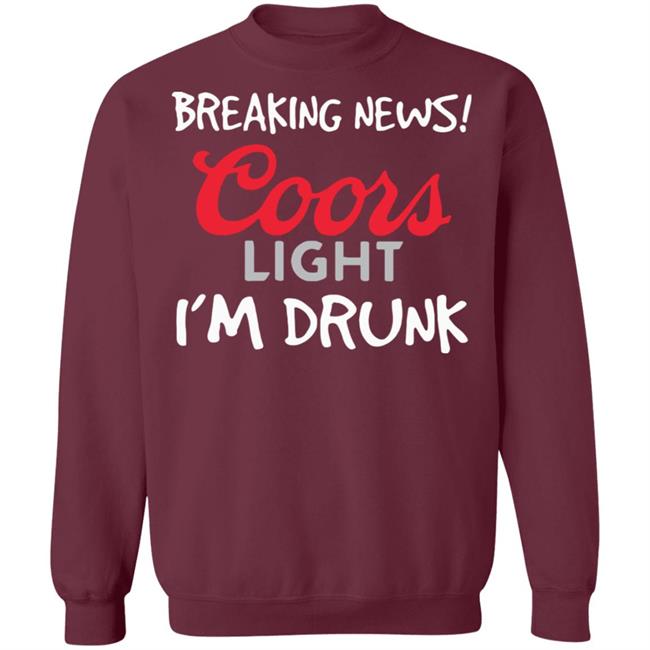 Breaking news coors light i’m drunk shirt Breaking news coors light i’m drunk shirt