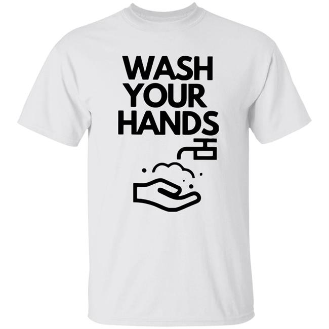 Wash Your Hands T Shirt