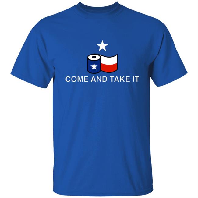Come And Take It Toilet Paper Shirt Come And Take It Toilet Paper Shirt