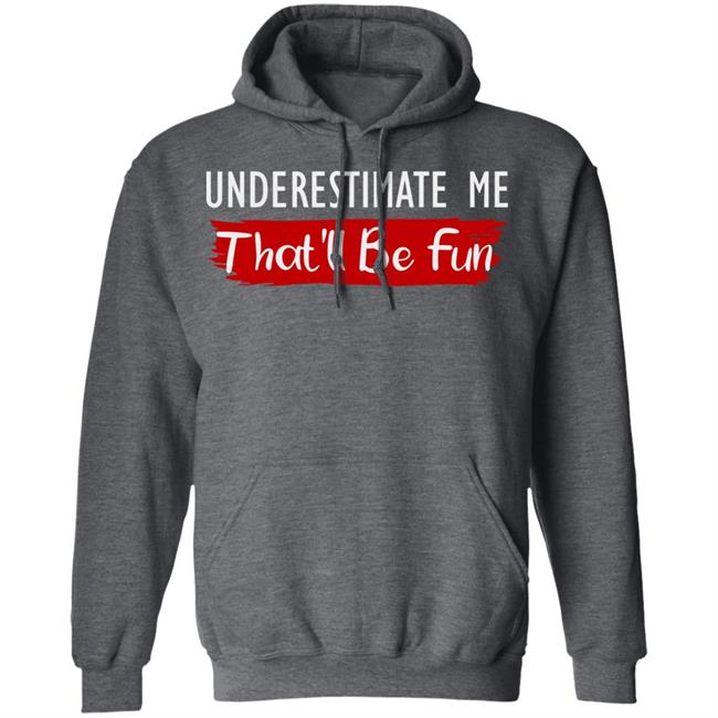 underestimate me shirt black hoodie t shirt underestimate me shirt black hoodie t shirt