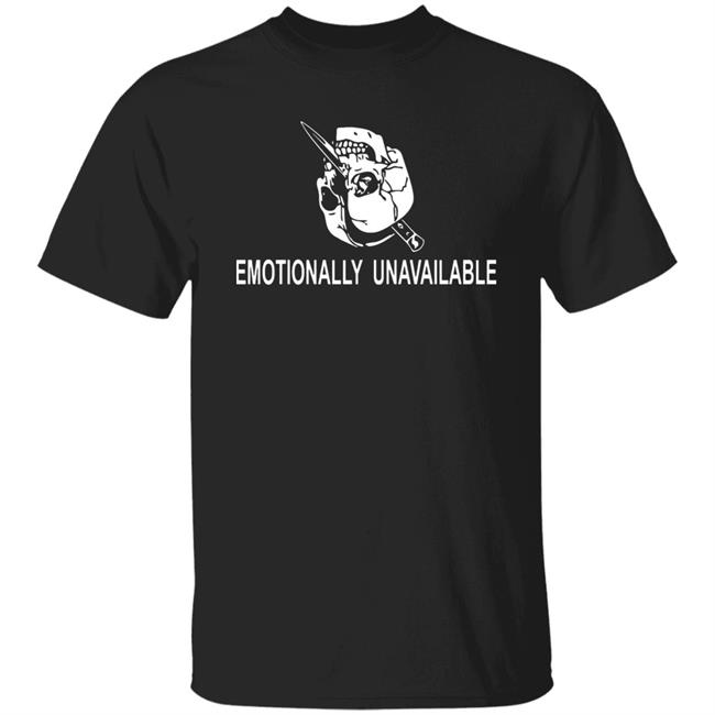 Emotionally Unavailable Shirt