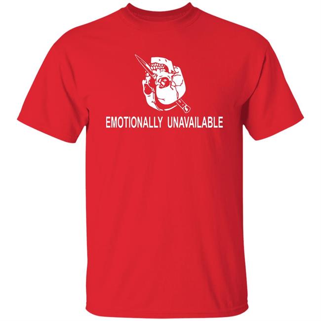 Emotionally Unavailable Shirt Emotionally Unavailable Shirt