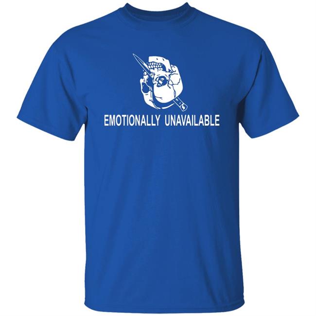 Emotionally Unavailable Shirt Emotionally Unavailable Shirt