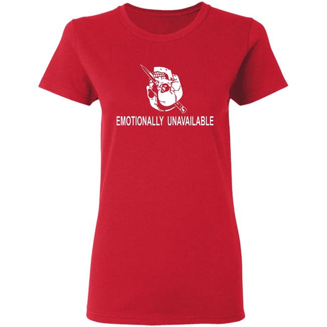 Emotionally Unavailable Shirt Emotionally Unavailable Shirt
