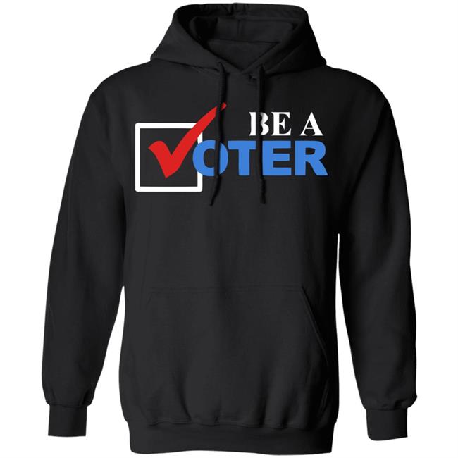 be a voter shirt black hoodie t shirt be a voter shirt black hoodie t shirt