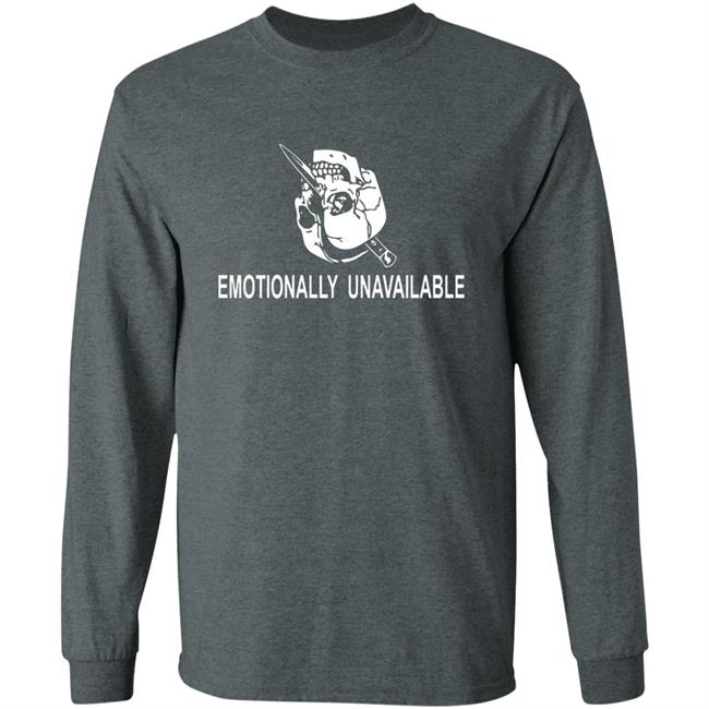 Emotionally Unavailable Shirt Emotionally Unavailable Shirt
