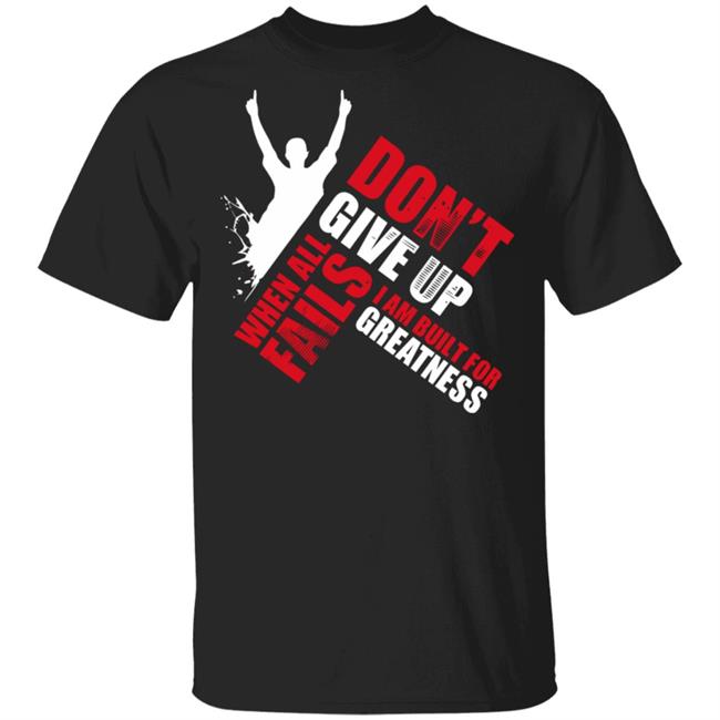 when all fails DONOT GIVE UP SHIRT
