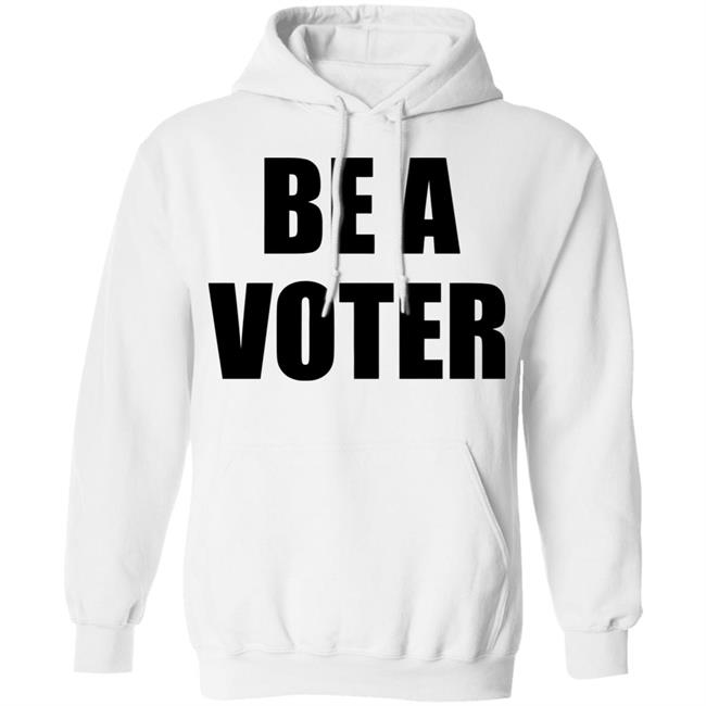 be a vote shirt White hoodie t shirt be a vote shirt White hoodie t shirt