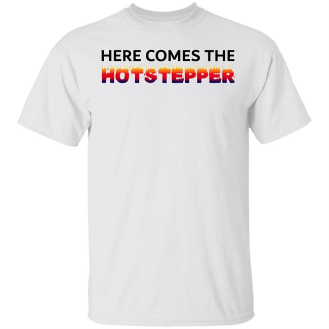 Here Comes The Hotstepper shirt white hoodie sweatshirt