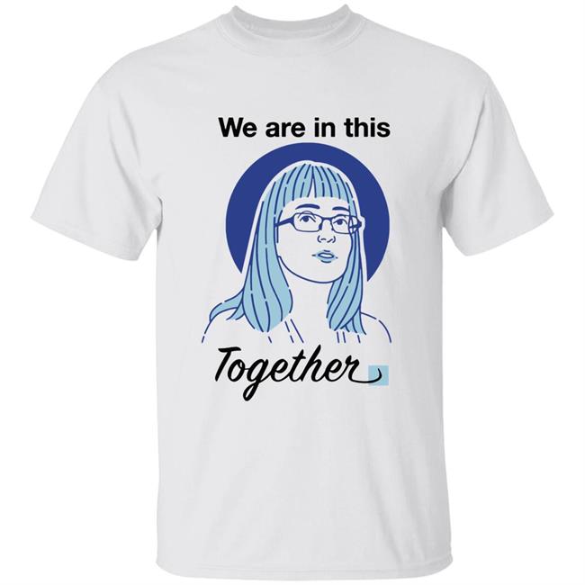 When Facts Are In Fashion How Alberta’s Chief Medical Officer Got Her Face On A T-Shirt We Are In This Together Shirt