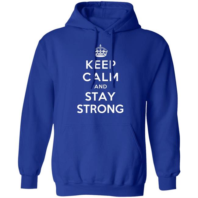 KEEP CALM AND STAY STRONG SHIRT ! KEEP CALM AND STAY STRONG SHIRT !
