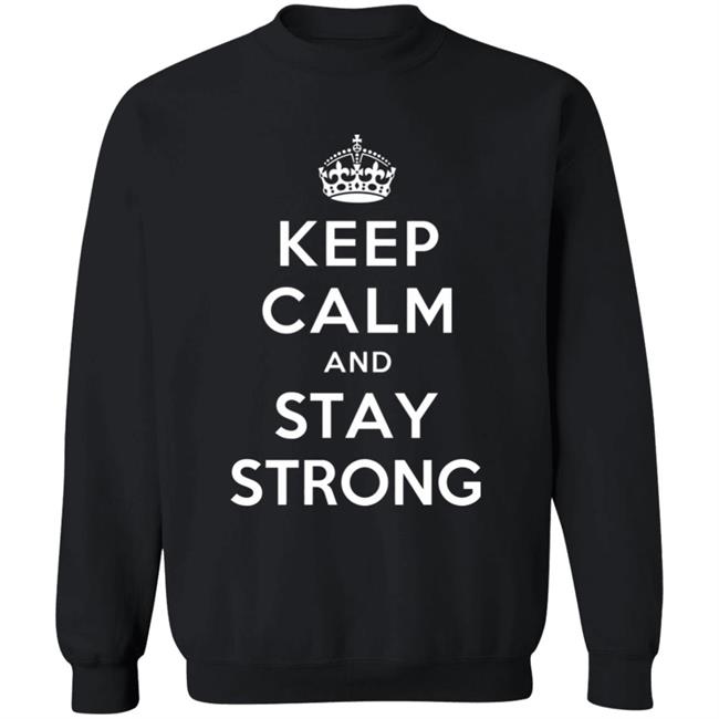 KEEP CALM AND STAY STRONG SHIRT ! KEEP CALM AND STAY STRONG SHIRT !