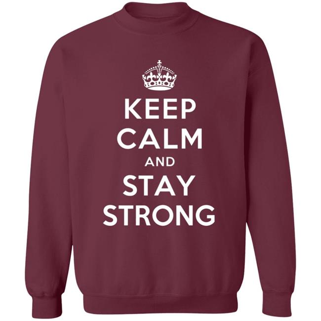 KEEP CALM AND STAY STRONG SHIRT ! KEEP CALM AND STAY STRONG SHIRT !