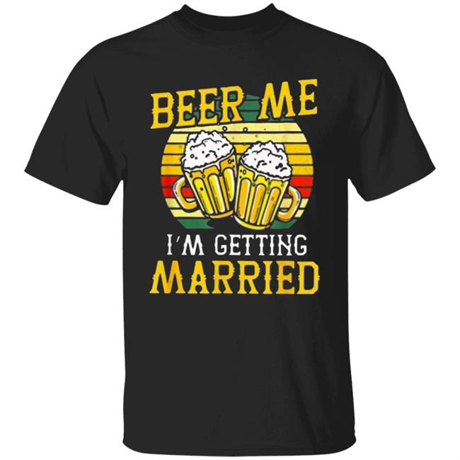 Beer Me Im Getting Married Groom Bachelor Party T-Shirt