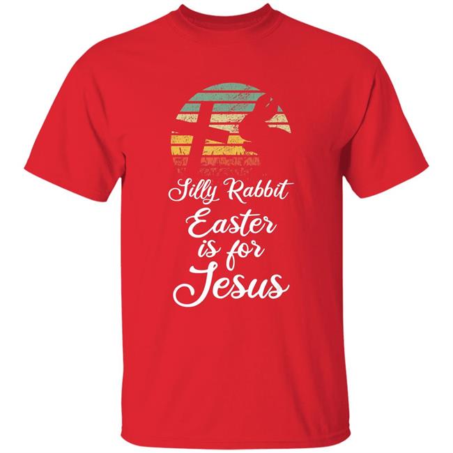 Silly rabbit easter is jesus christian religious gifts t shirt Silly rabbit easter is jesus christian religious gifts t shirt