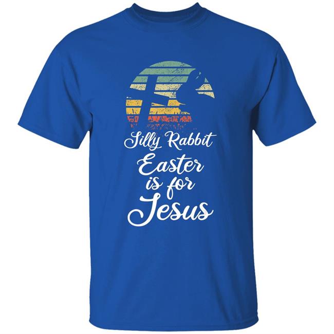 Silly rabbit easter is jesus christian religious gifts t shirt Silly rabbit easter is jesus christian religious gifts t shirt