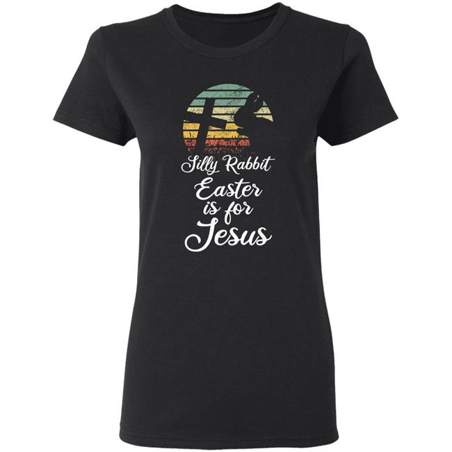 Silly rabbit easter is jesus christian religious gifts t shirt Silly rabbit easter is jesus christian religious gifts t shirt