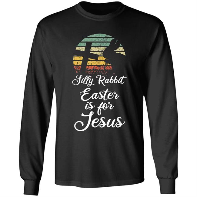 Silly rabbit easter is jesus christian religious gifts t shirt Silly rabbit easter is jesus christian religious gifts t shirt