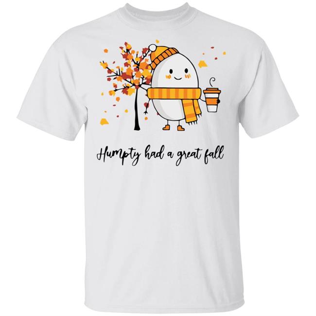 humpty had a great fall shirt white hoodie t shirt