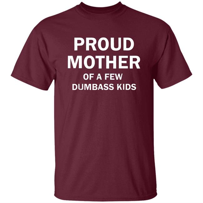 Proud Mother Of A Few Shirt Proud Mother Of A Few Shirt