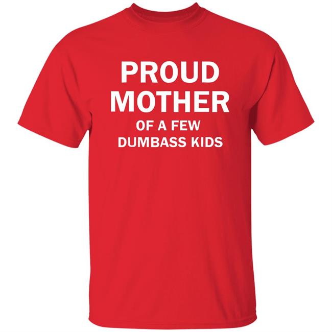 Proud Mother Of A Few Shirt Proud Mother Of A Few Shirt