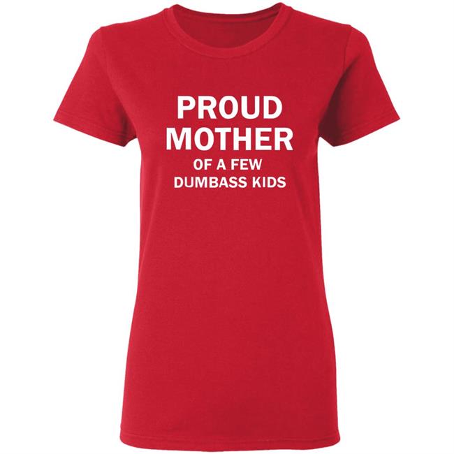 Proud Mother Of A Few Shirt Proud Mother Of A Few Shirt