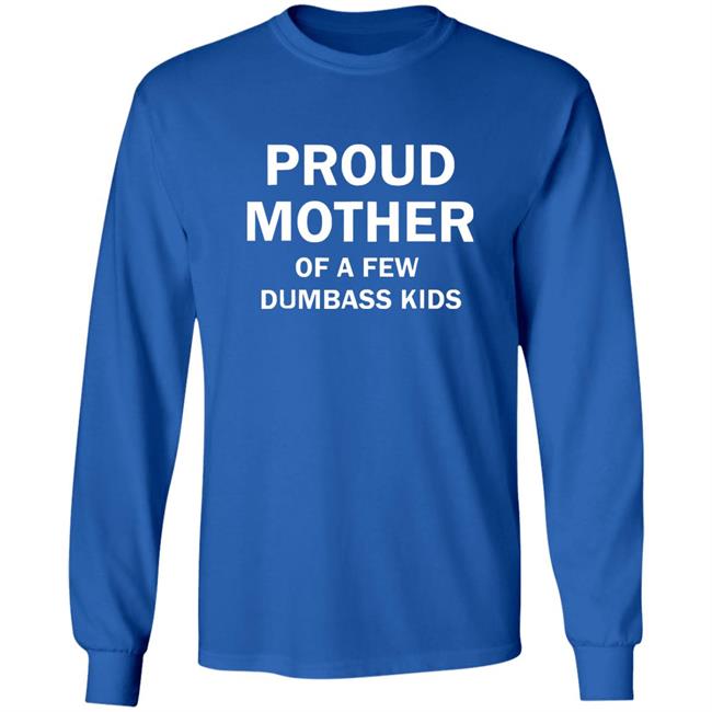 Proud Mother Of A Few Shirt Proud Mother Of A Few Shirt
