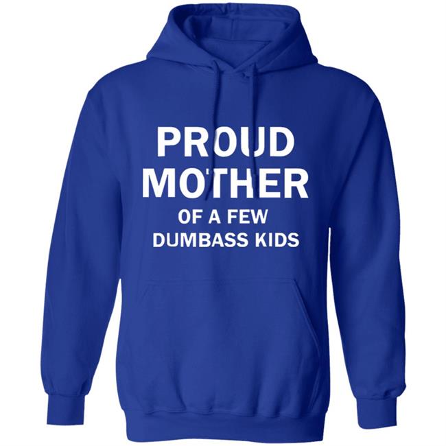 Proud Mother Of A Few Shirt Proud Mother Of A Few Shirt