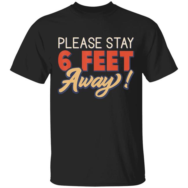 Please Stay 6 Feet Away - Social Distancing T-Shirt