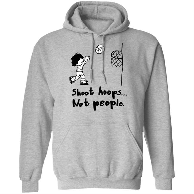 shoot hoops not people shirt white hoodie t shirt shoot hoops not people shirt white hoodie t shirt