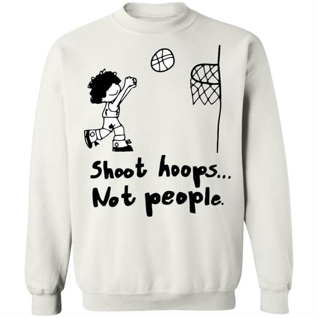 shoot hoops not people shirt white hoodie t shirt shoot hoops not people shirt white hoodie t shirt
