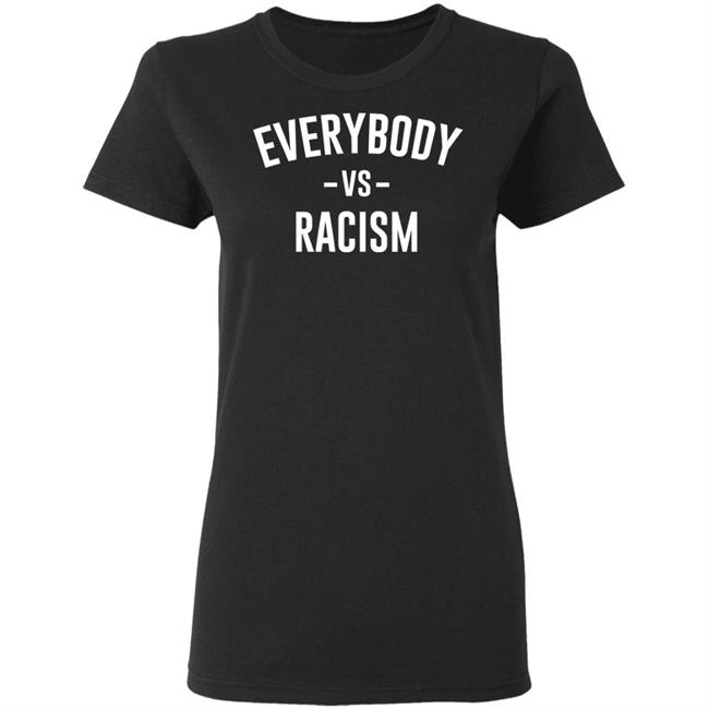everybody vs racism shirt black hoodie t shirt everybody vs racism shirt black hoodie t shirt